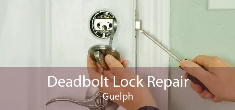 Deadbolt Lock Repair Guelph