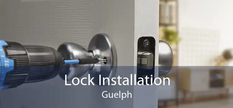 Lock Installation Guelph